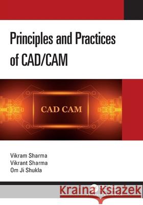 Principles and Practices of CAD/CAM Om Ji (NIT Patna) Shukla 9781032396767 CRC Press