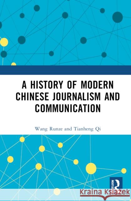 A History of Modern Chinese Journalism and Communication Wang (Renmin University of China) Runze 9781032396828