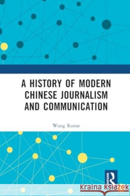 A History of Modern Chinese Journalism and Communication Wang Runze 9781032396835