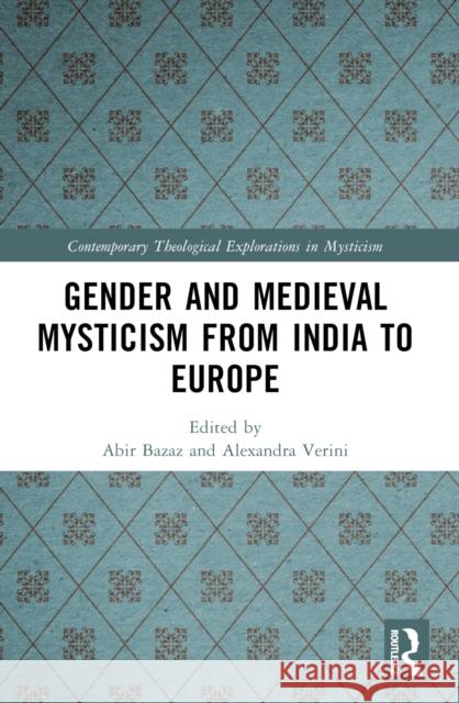 Gender and Medieval Mysticism from India to Europe Alexandra Verini Abir Bazaz 9781032396842 Taylor & Francis Ltd