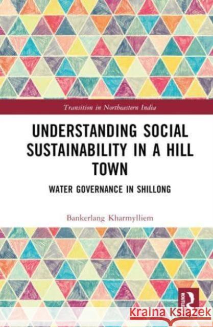 Understanding Social Sustainability in a Hill Town Bankerlang Kharmylliem 9781032396927 Taylor & Francis Ltd