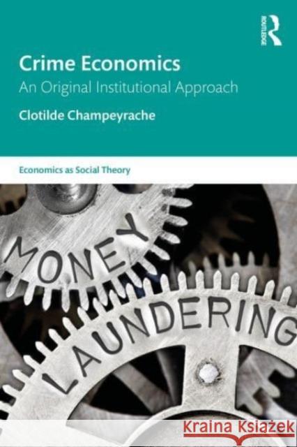 Crime Economics: An Original Institutional Approach Clotilde Champeyrache 9781032396989 Routledge