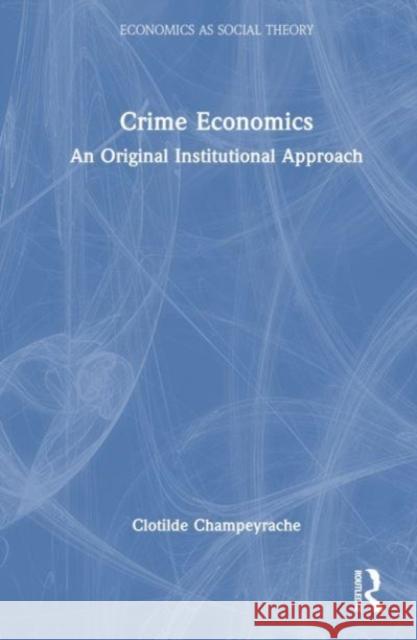 Crime Economics: An Original Institutional Approach Clotilde Champeyrache 9781032396996 Routledge