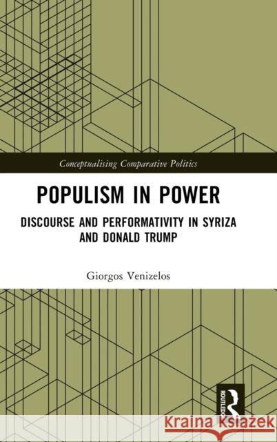 Populism in Power: Discourse and Performativity in SYRIZA and Donald Trump Giorgos Venizelos 9781032397177 Routledge