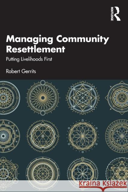 Managing Community Resettlement: Putting Livelihoods First Robert Gerrits 9781032397214 Routledge