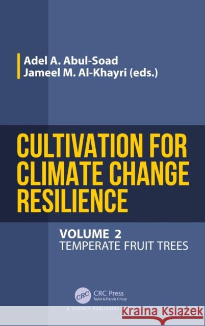 Cultivation for Climate Change Resilience, Volume 2: Temperate Fruit Trees Mahmoud Ahmed, Adel Ahmed 9781032397368
