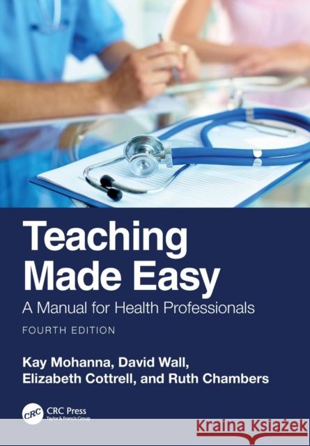 Teaching Made Easy: A Manual for Health Professionals Mohanna, Kay 9781032397634 Taylor & Francis Ltd