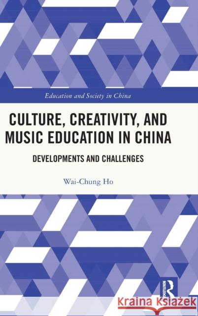 Culture, Creativity, and Music Education in China: Developments and Challenges Ho, Wai-Chung 9781032397696 Taylor & Francis Ltd