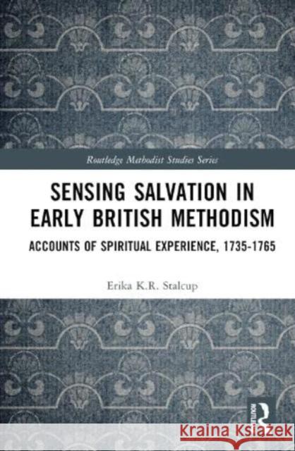 Sensing Salvation in Early British Methodism Erika K.R. Stalcup 9781032397740 Taylor & Francis Ltd