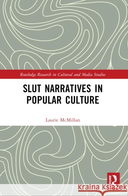 Slut Narratives in Popular Culture Laurie (Kutztown University of Pennsylvania, USA) McMillan 9781032398037 Routledge