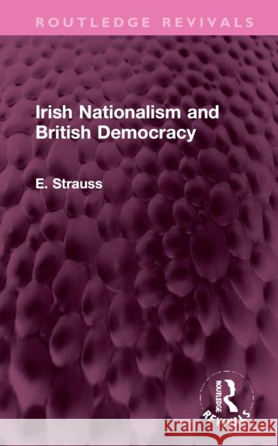 Irish Nationalism and British Democracy E. Strauss 9781032398099 Taylor & Francis Ltd
