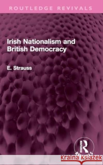 Irish Nationalism and British Democracy E. Strauss 9781032398259 Taylor & Francis Ltd