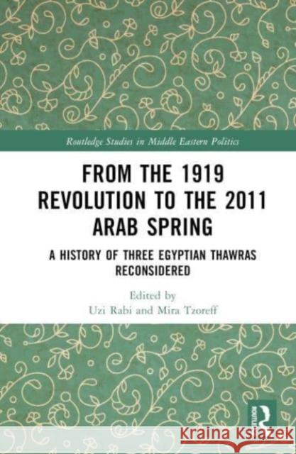 From the 1919 Revolution to the 2011 Arab Spring: A History of Three Egyptian Thawras Reconsidered  9781032398273 Taylor & Francis Ltd