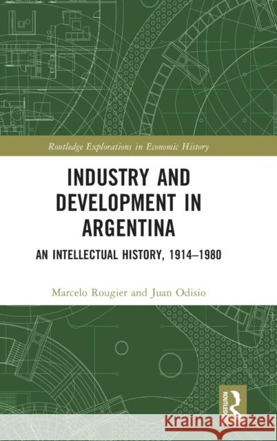 Industry and Development in Argentina: An Intellectual History, 1914-1980 Rougier, Marcelo 9781032398365 Taylor & Francis Ltd