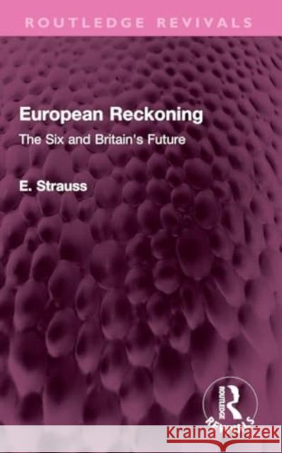 European Reckoning: The Six and Britain's Future E. Strauss 9781032398426 Taylor & Francis Ltd