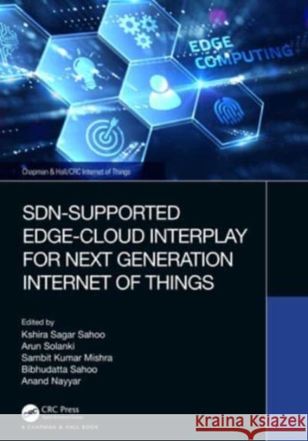 Sdn-Supported Edge-Cloud Interplay for Next Generation Internet of Things Kshira Sagar Sahoo Arun Solanki Sambit Kumar Mishra 9781032398655