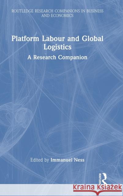 Platform Labour and Global Logistics: A Research Companion Ness, Immanuel 9781032398709