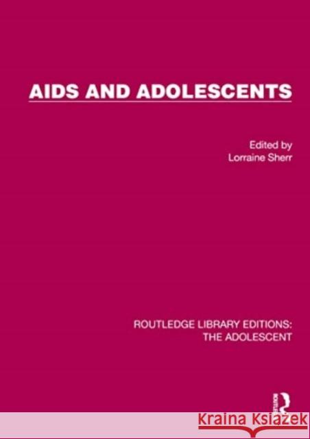 AIDS and Adolescents Lorraine Sherr 9781032398730 Routledge