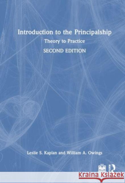 Introduction to the Principalship: Theory to Practice Leslie S. Kaplan William A. Owings 9781032399225