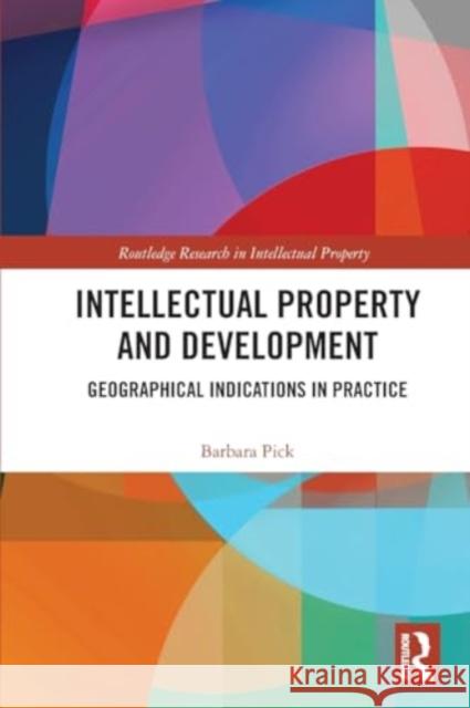 Intellectual Property and Development: Geographical Indications in Practice Barbara Pick 9781032399454 Routledge