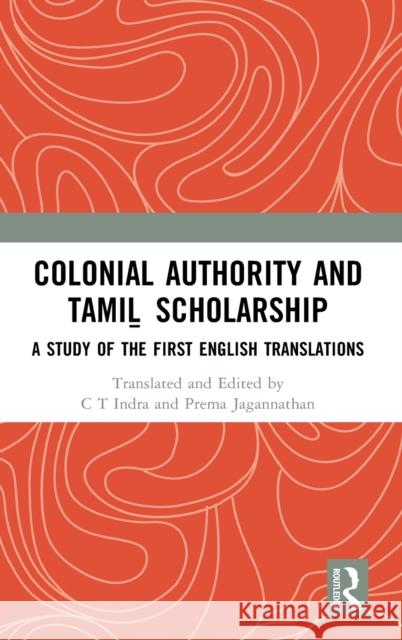 Colonial Authority and Tamiḻ Scholarship: A Study of the First English Translations Indra, Ct 9781032399522 Routledge Chapman & Hall
