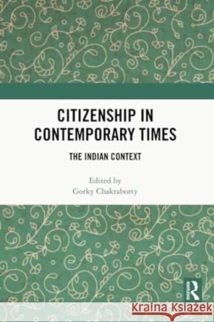 Citizenship in Contemporary Times: The Indian Context Gorky Chakraborty 9781032399690