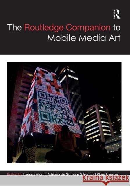 The Routledge Companion to Mobile Media Art Larissa Hjorth Klare Lanson (RMIT University, Melbourne Adriana de Souza e Silva 9781032399959 Taylor & Francis Ltd