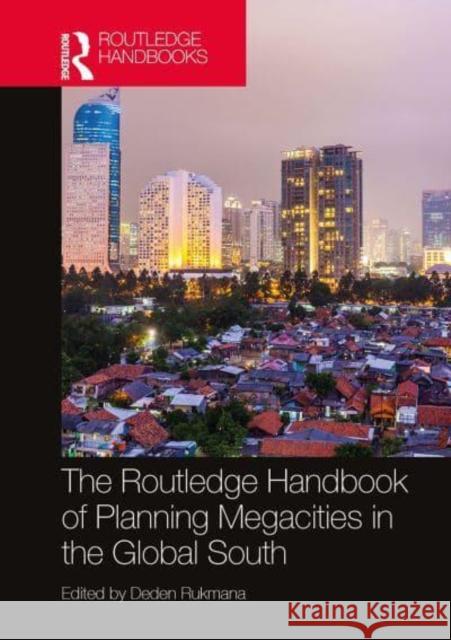 The Routledge Handbook of Planning Megacities in the Global South Deden Rukmana   9781032400020