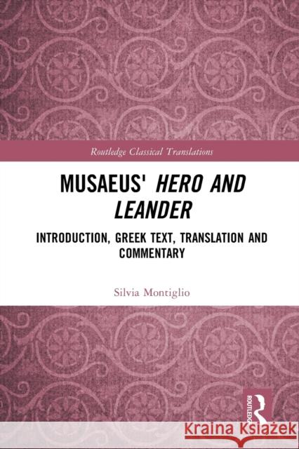 Musaeus' Hero and Leander: Introduction, Greek Text, Translation and Commentary Montiglio, Silvia 9781032400075 Taylor & Francis