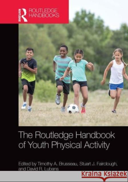 The Routledge Handbook of Youth Physical Activity Timothy Brusseau, Jr. Stuart Fairclough David Lubans 9781032400150