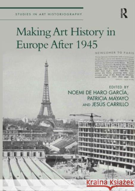 Making Art History in Europe After 1945 Noemi de Haro Garcia Patricia Mayayo Jesus Carrillo 9781032400518