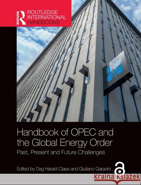 Handbook of OPEC and the Global Energy Order: Past, Present and Future Challenges Claes, Dag Harald 9781032400761 Taylor & Francis