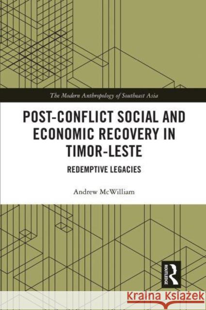 Post-Conflict Social and Economic Recovery in Timor-Leste: Redemptive Legacies McWilliam, Andrew 9781032400846