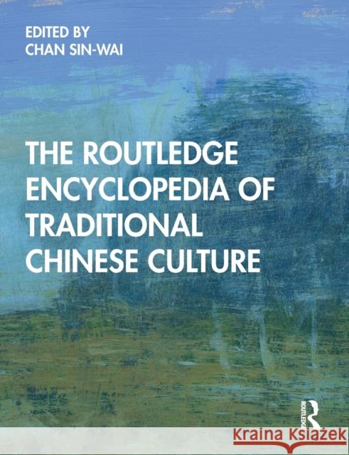 The Routledge Encyclopedia of Traditional Chinese Culture Sin-wai Chan   9781032400907 Taylor & Francis Ltd