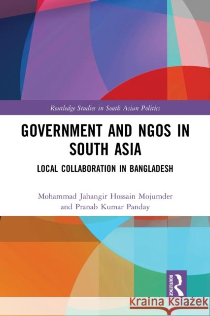 Government and Ngos in South Asia: Local Collaboration in Bangladesh Mojumder, Mohammad Jahangir Hossain 9781032400976