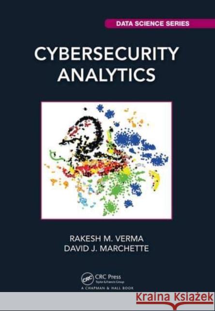 Cybersecurity Analytics Rakesh M. Verma (University of Houston,  David J. Marchette (Naval Surface Warfar  9781032401003 Taylor & Francis Ltd