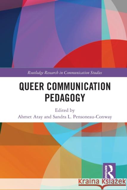 Queer Communication Pedagogy Ahmet Atay Sandra L. Pensoneau-Conway (Southern Ill  9781032401089