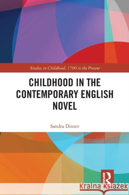 Childhood in the Contemporary English Novel Sandra Dinter   9781032401102 Taylor & Francis Ltd