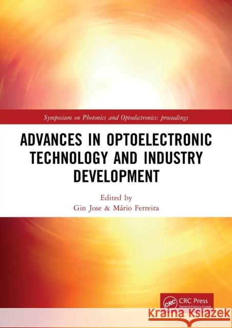 Advances in Optoelectronic Technology and Industry Development: Proceedings of the 12th International Symposium on Photonics and Optoelectronics (Sopo Jose, Gin 9781032401140 Taylor & Francis Ltd