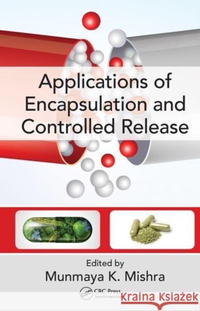 Applications of Encapsulation and Controlled Release Munmaya K. Mishra   9781032401171