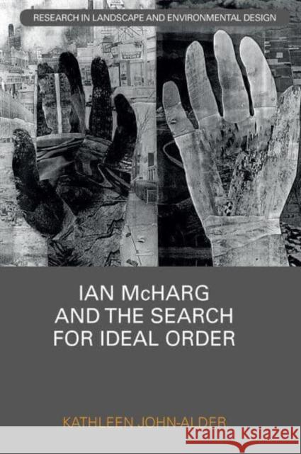 Ian McHarg and the Search for Ideal Order Kathleen John-Alder (Rutgers University,   9781032401188