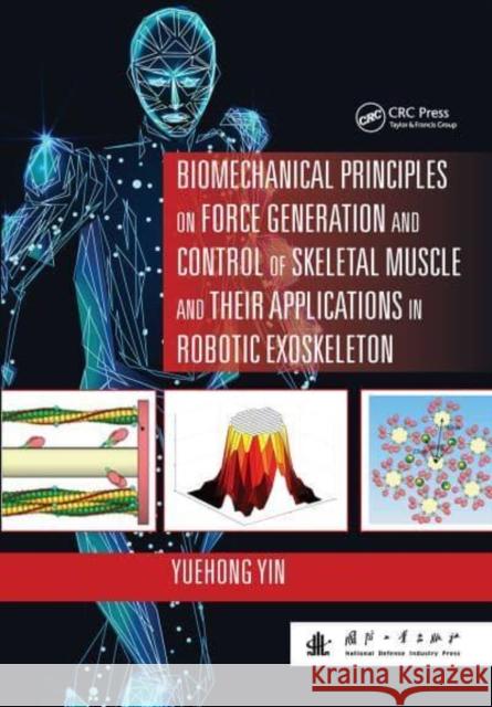 Biomechanical Principles on Force Generation and Control of Skeletal Muscle and Their Applications in Robotic Exoskeleton Yin, Yuehong 9781032401195 Taylor & Francis Ltd