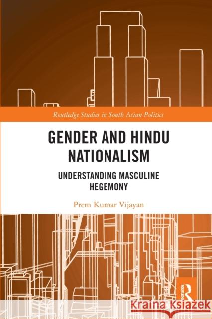 Gender and Hindu Nationalism: Understanding Masculine Hegemony Vijayan, Prem Kumar 9781032401201 Taylor & Francis