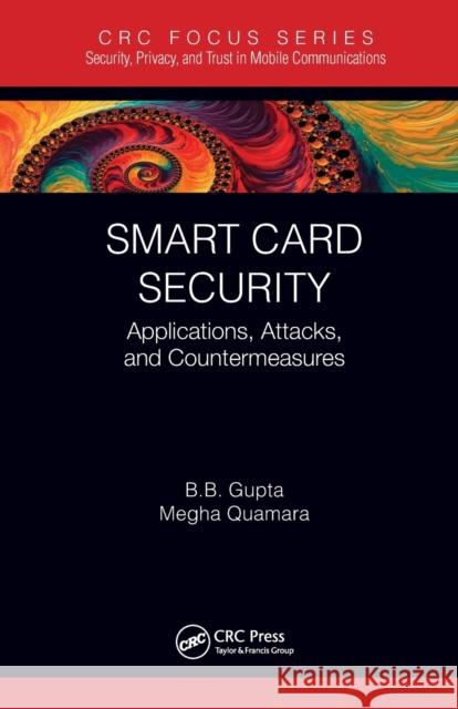 Smart Card Security: Applications, Attacks, and Countermeasures Brij B. Gupta (National Institute of Tec Megha Quamara  9781032401256 Taylor & Francis Ltd
