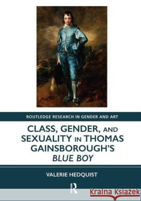 Class, Gender, and Sexuality in Thomas Gainsborough's Blue Boy Hedquist, Valerie 9781032401317 Taylor & Francis