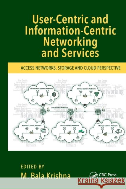 User-Centric and Information-Centric Networking and Services: Access Networks, Storage and Cloud Perspective M. Bala Krishna (University School of In   9781032401546 Taylor & Francis Ltd