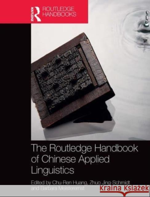 The Routledge Handbook of Chinese Applied Linguistics Chu-Ren Huang Zhuo Jing-Schmidt Barbara Meisterernst 9781032401607