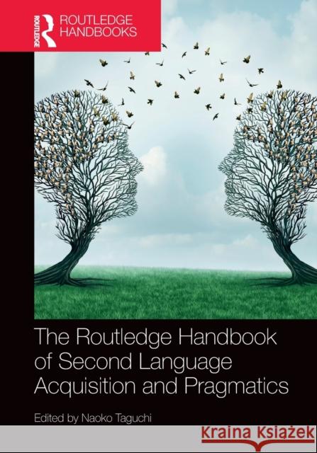 The Routledge Handbook of Second Language Acquisition and Pragmatics Naoko Taguchi   9781032401652 Taylor & Francis Ltd