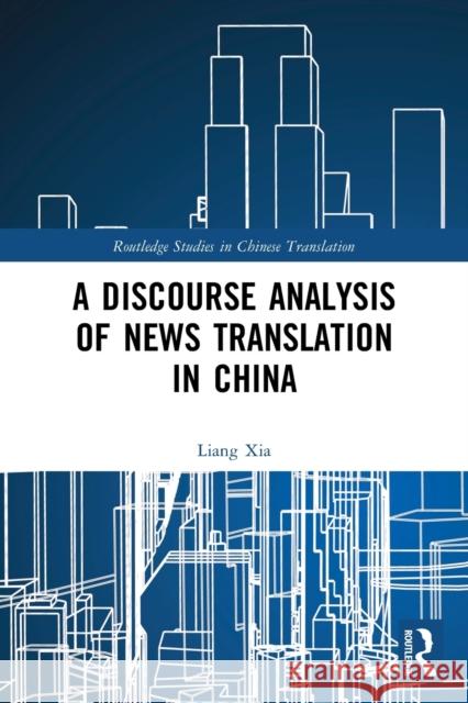 A Discourse Analysis of News Translation in China Liang Xia   9781032401676 Taylor & Francis Ltd