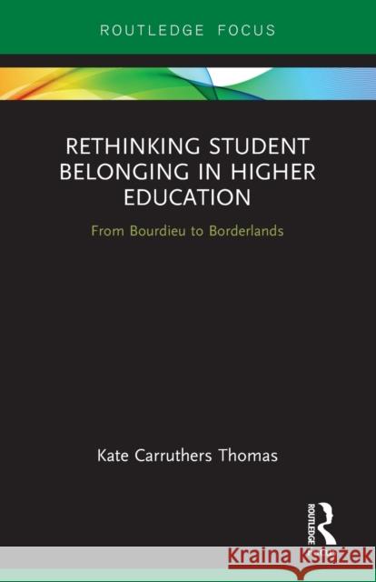 Rethinking Student Belonging in Higher Education: From Bourdieu to Borderlands Kate Carruthers Thomas   9781032401751 Taylor & Francis Ltd